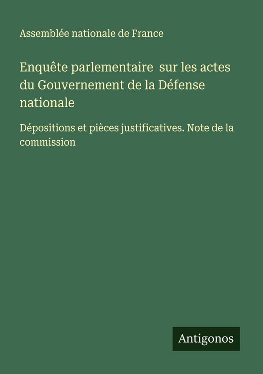 Produktbild: Enqu&ecirc;te parlementaire sur les actes du Gouvernement de la D&eacute;fense nationale
