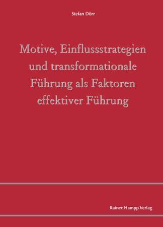 Produktbild: Motive, Einflussstrategien und transformationale F&uuml;hrung als Faktoren effektiver F&uuml;hrung