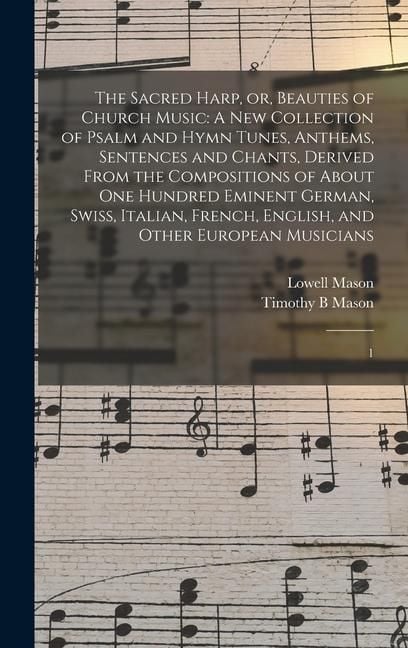 Produktbild: The Sacred Harp, or, Beauties of Church Music: A new Collection of Psalm and Hymn Tunes, Anthems, Sentences and Chants, Derived From the Compositions