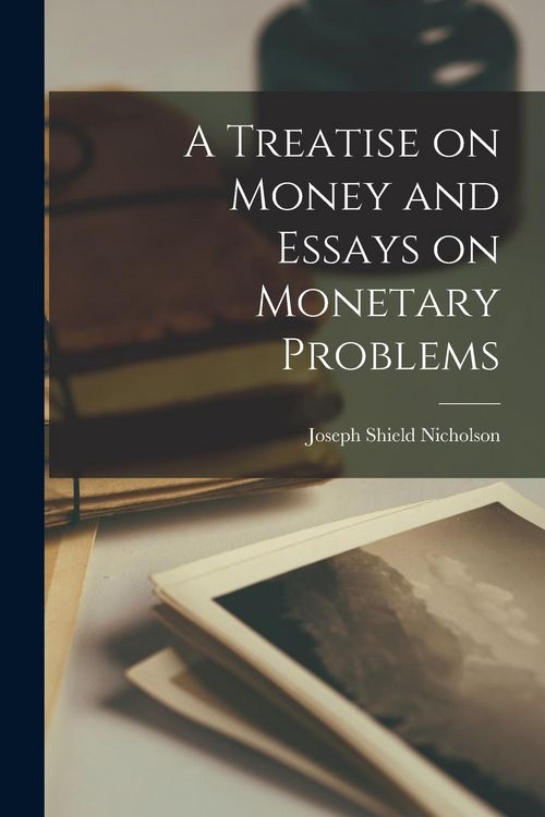 Produktbild: A Treatise on Money and Essays on Monetary Problems