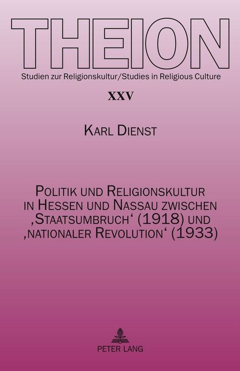 Produktbild: Politik und Religionskultur in Hessen und Nassau zwischen &lsquo;Staatsumbruch&rsquo; (1918) und &lsquo;nationaler Revolution&rsquo; (1933)