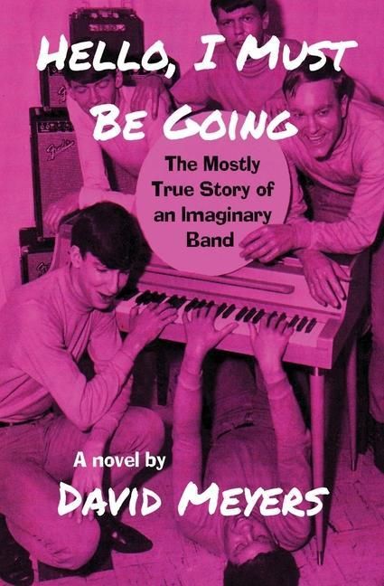 Produktbild: Hello, I Must Be Going: The Mostly True Story of an Imaginary Band