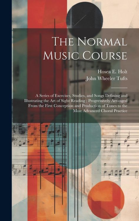Produktbild: The Normal Music Course: A Series of Exercises, Studies, and Songs Defining and Illustrating the Art of Sight Reading; Progressively Arranged F