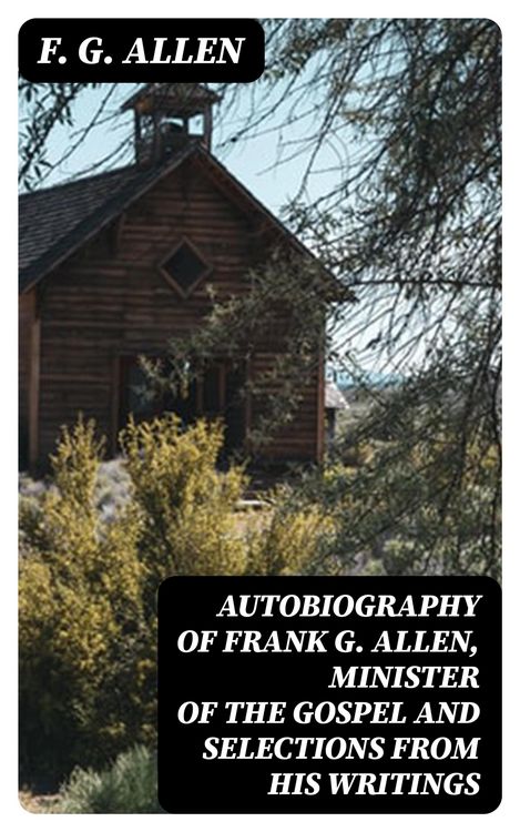Produktbild: Autobiography of Frank G. Allen, Minister of the Gospel and Selections from his Writings