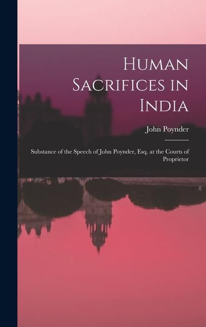 Produktbild: Human Sacrifices in India: Substance of the Speech of John Poynder, Esq. at the Courts of Proprietor