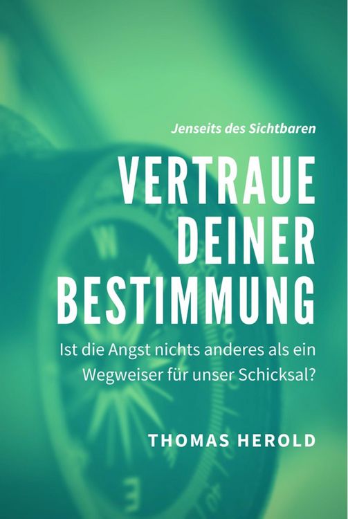 Produktbild: Vertraue Deiner Bestimmung - Ist die Angst nichts anderes als ein Wegweiser f&uuml;r unser Schicksal?