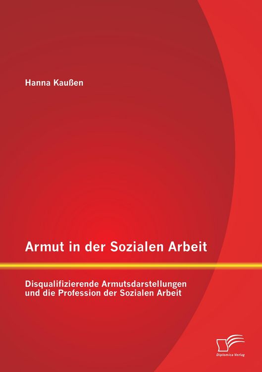 Produktbild: Armut in der Sozialen Arbeit: Disqualifizierende Armutsdarstellungen und die Profession der Sozialen Arbeit