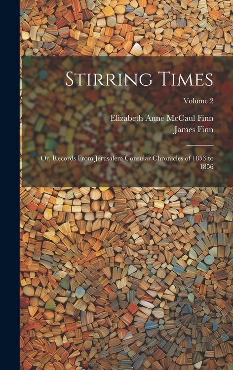 Produktbild: Stirring Times: Or, Records From Jerusalem Consular Chronicles of 1853 to 1856; Volume 2