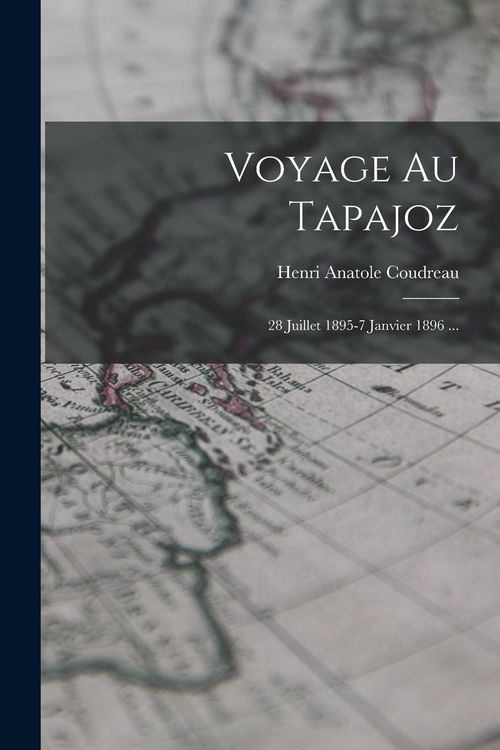 Produktbild: Voyage Au Tapajoz: 28 Juillet 1895-7 Janvier 1896 ...