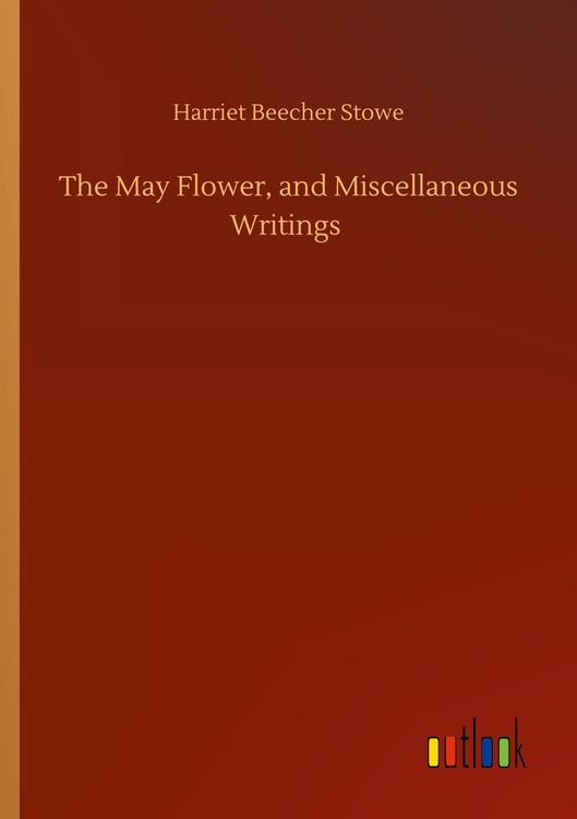 Produktbild: The May Flower, and Miscellaneous Writings