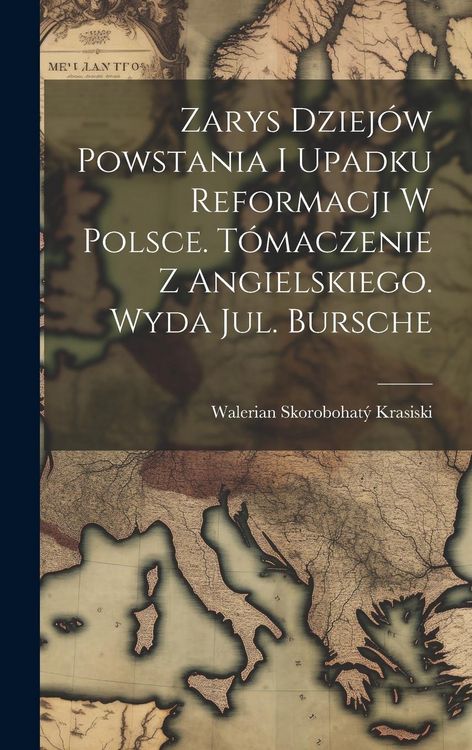 Produktbild: Zarys dziej&oacute;w powstania i upadku reformacji w Polsce. T&oacute;maczenie z angielskiego. Wyda Jul. Bursche