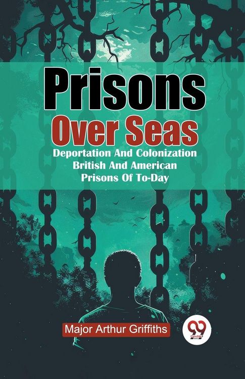 Produktbild: Prisons Over Seas Deportation And Colonization British And American Prisons Of To-Day