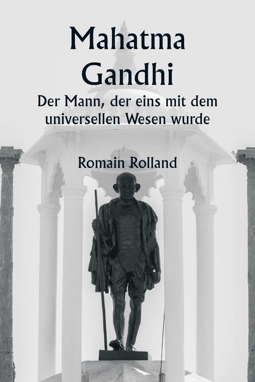 Produktbild: Mahatma Gandhi Der Mann, der eins mit dem universellen Wesen wurde