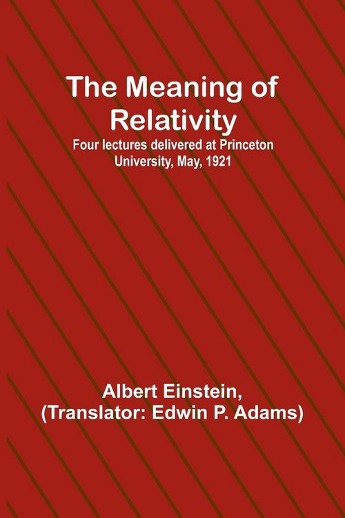 Produktbild: The Meaning of Relativity; Four lectures delivered at Princeton University, May, 1921