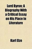 Produktbild: Lord Byron; A Biography with a Critical Essay on His Place in Literature