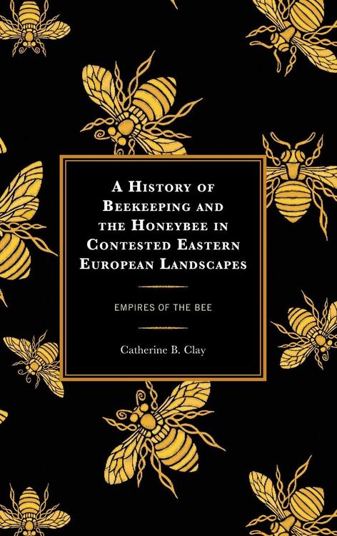 Produktbild: History of Beekeeping and the Honeybee in Contested Eastern European Landscapes