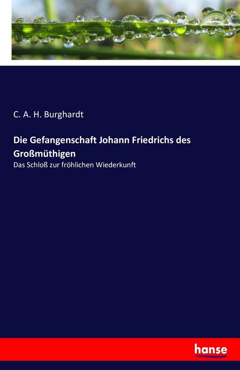 Produktbild: Die Gefangenschaft Johann Friedrichs des Gro&szlig;m&uuml;thigen