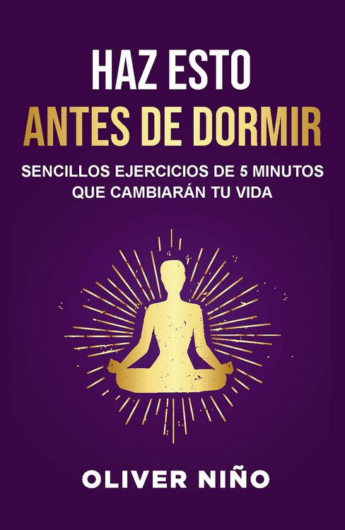 Produktbild: Haz Esto Antes de Dormir: Sencillos Ejercicios de 5 Minutos Que Cambiar&aacute;n Tu Vida / Do This Before Bed: Simple 5 Minute Practices That Will Change Your Life