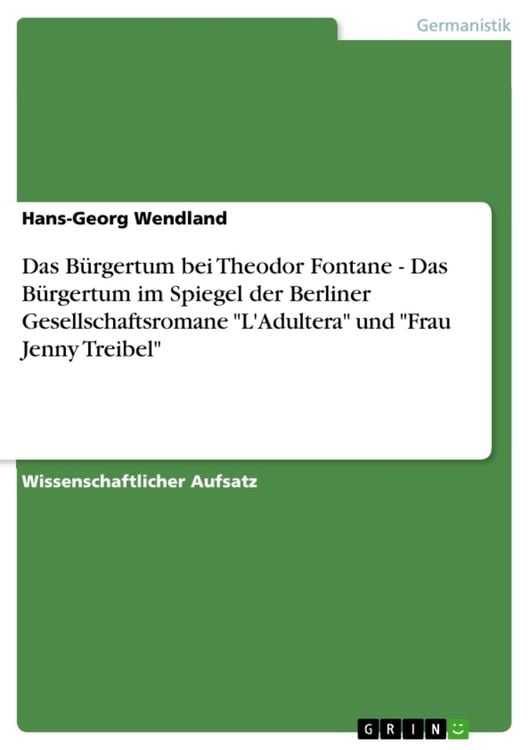 Produktbild: Das B&uuml;rgertum bei Theodor Fontane - Das B&uuml;rgertum im Spiegel der Berliner Gesellschaftsromane "L'Adultera" und "Frau Jenny Treibel"