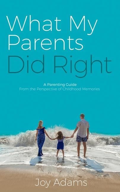 Produktbild: What My Parents Did Right: A Parenting Guide from the Perspective of Childhood Memories