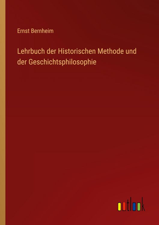 Produktbild: Lehrbuch der Historischen Methode und der Geschichtsphilosophie