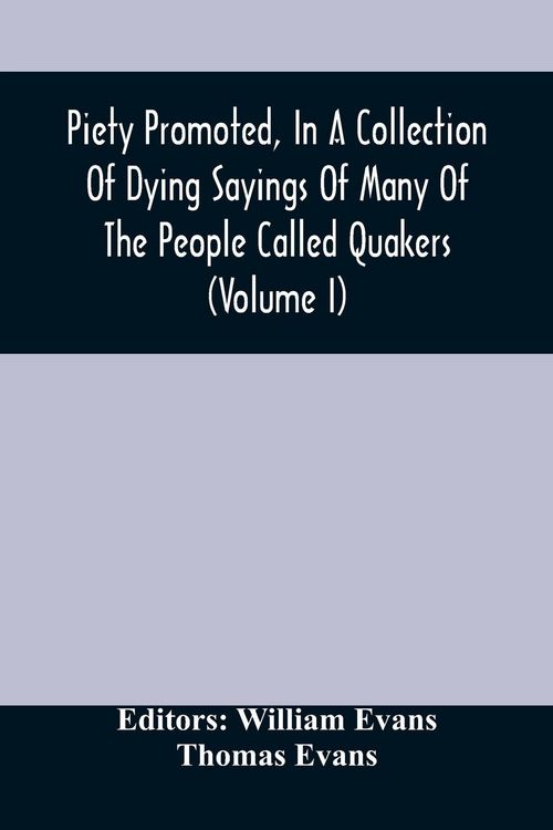 Produktbild: Piety Promoted, In A Collection Of Dying Sayings Of Many Of The People Called Quakers (Volume I)