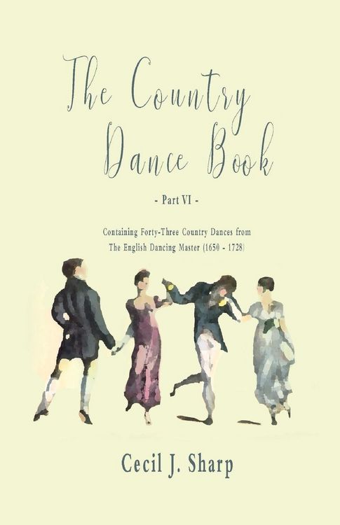 Produktbild: The Country Dance Book - Part VI - Containing Forty-Three Country Dances from The English Dancing Master (1650 - 1728)