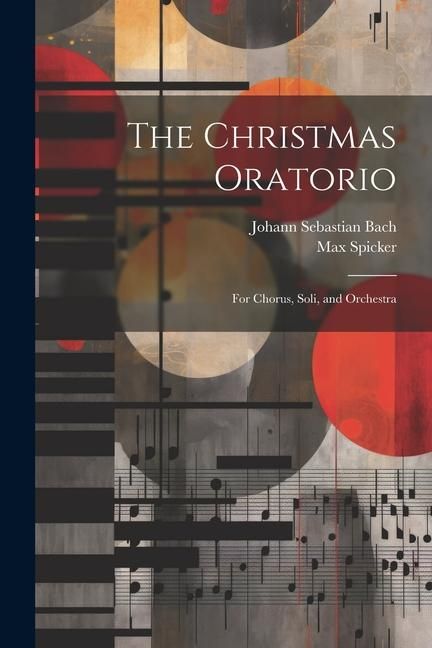 Produktbild: The Christmas Oratorio: For Chorus, Soli, and Orchestra