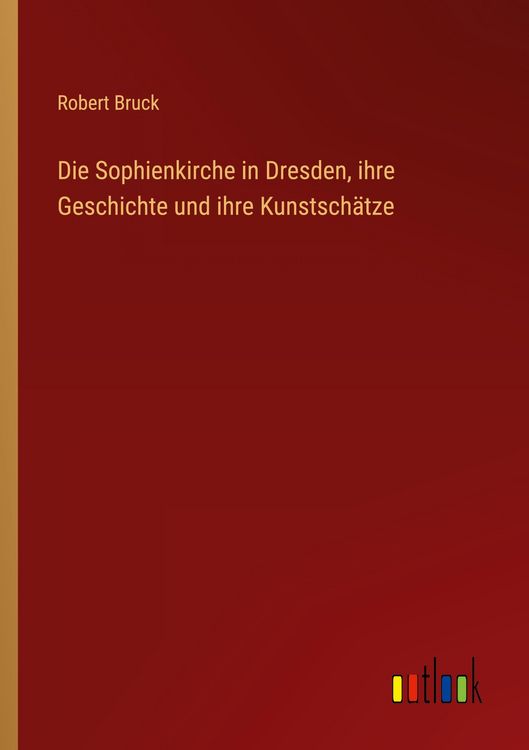 Produktbild: Die Sophienkirche in Dresden, ihre Geschichte und ihre Kunstsch&auml;tze