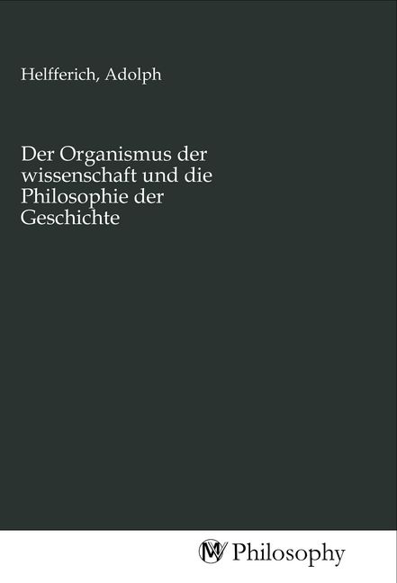Produktbild: Der Organismus der wissenschaft und die Philosophie der Geschichte
