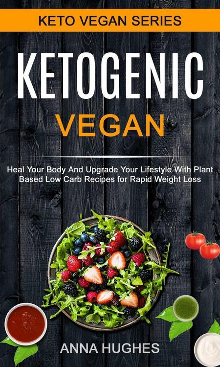 Produktbild: Ketogenic Vegan: Heal Your Body And Upgrade Your Lifestyle With Planet Based Low Carb Recipes For Rapid Weight Loss