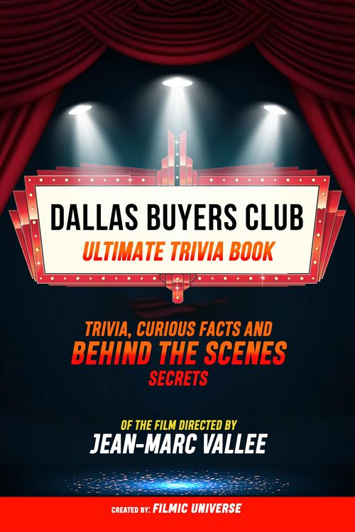Produktbild: Dallas Buyers Club - Ultimate Trivia Book: Trivia, Curious Facts And Behind The Scenes Secrets Of The Film Directed By Jean-Marc Vall&eacute;e