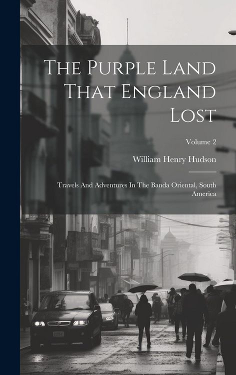 Produktbild: The Purple Land That England Lost: Travels And Adventures In The Banda Oriental, South America; Volume 2