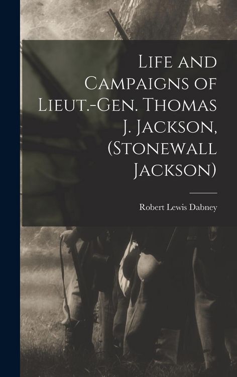 Produktbild: Life and Campaigns of Lieut.-Gen. Thomas J. Jackson, (Stonewall Jackson)