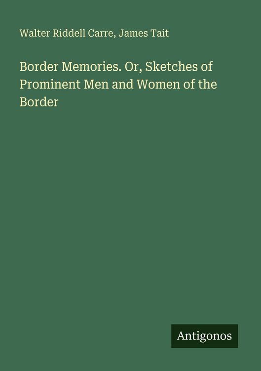 Produktbild: Border Memories. Or, Sketches of Prominent Men and Women of the Border