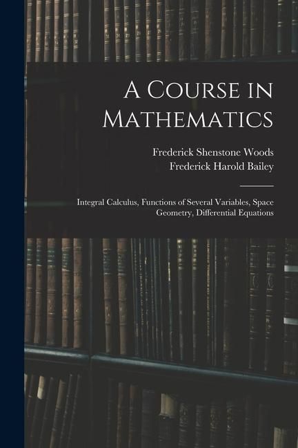 Produktbild: A Course in Mathematics: Integral Calculus, Functions of Several Variables, Space Geometry, Differential Equations