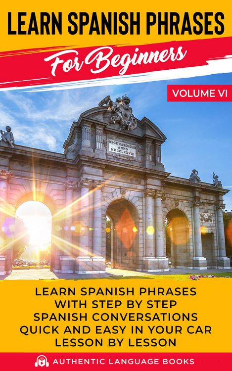 Produktbild: Learn Spanish Phrases for Beginners Volume VI: Learn Spanish Phrases with Step by Step Spanish Conversations Quick and Easy in Your Car Lesson by Less