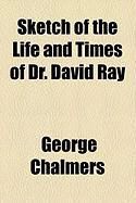 Produktbild: Sketch of the Life and Times of Dr. David Ray