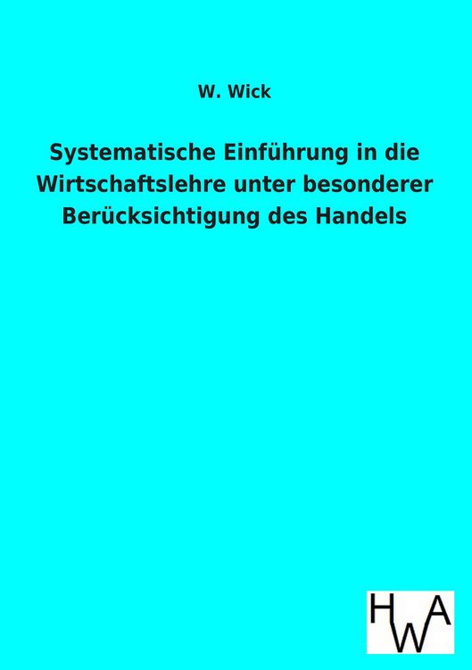 Produktbild: Systematische Einf&uuml;hrung in die Wirtschaftslehre unter besonderer Ber&uuml;cksichtigung des Handels