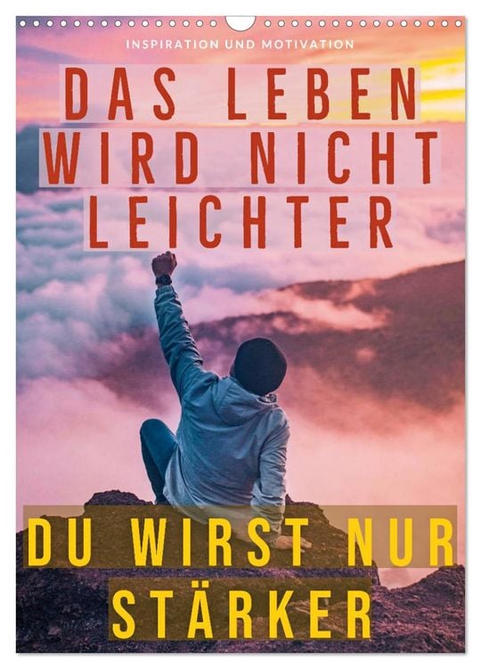 Produktbild: Dein monatlicher Motivationsschub: Das Leben wird nicht leichter, Du wirst nur stärker. (Wandkalender 2026 DIN A3 hoch), CALVENDO Monatskalender