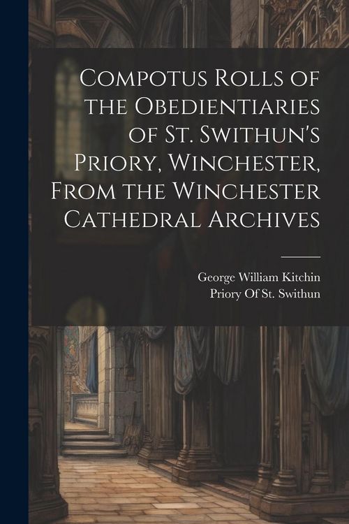 Produktbild: Compotus Rolls of the Obedientiaries of St. Swithun's Priory, Winchester, From the Winchester Cathedral Archives