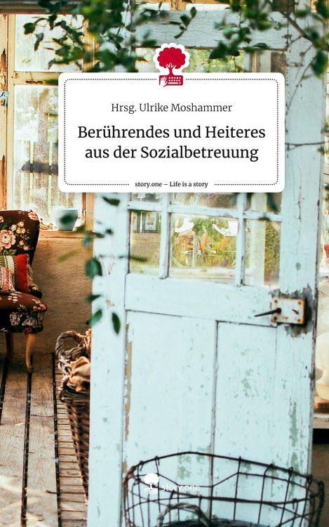 Produktbild: Ber&uuml;hrendes und Heiteres aus der Sozialbetreuung. Life is a Story - story.one