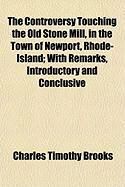 Produktbild: The Controversy Touching the Old Stone Mill, in the Town of Newport, Rhode-Island; With Remarks, Introductory and Conclusive