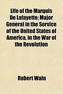 Produktbild: Life of the Marquis de Lafayette; Major General in the Service of the United States of America, in the War of the Revolution