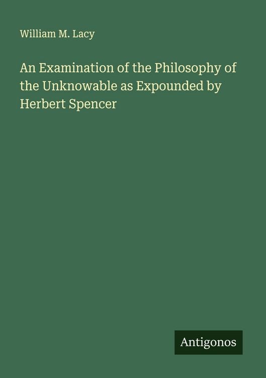 Produktbild: An Examination of the Philosophy of the Unknowable as Expounded by Herbert Spencer