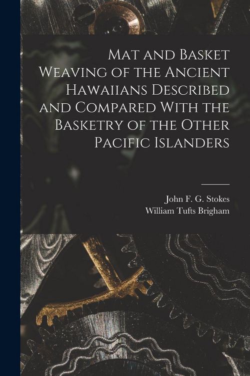 Produktbild: Mat and Basket Weaving of the Ancient Hawaiians Described and Compared With the Basketry of the Other Pacific Islanders