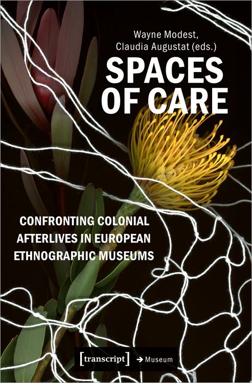 Produktbild: Spaces of Care &ndash; Confronting Colonial Afterlives in European Ethnographic Museums