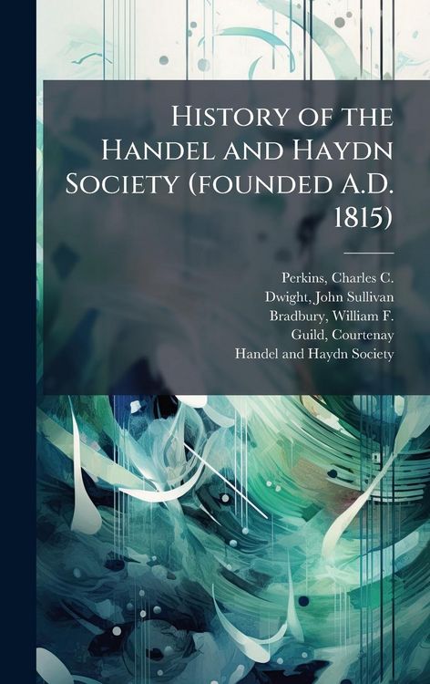 Produktbild: History of the Handel and Haydn Society (founded A.D. 1815)
