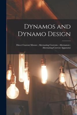 Produktbild: Dynamos and Dynamo Design; Direct Current Motors; Alternating Currents; Alternators; Alternating-Current Apparatus