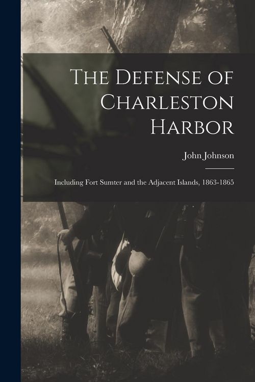 Produktbild: The Defense of Charleston Harbor: Including Fort Sumter and the Adjacent Islands, 1863-1865